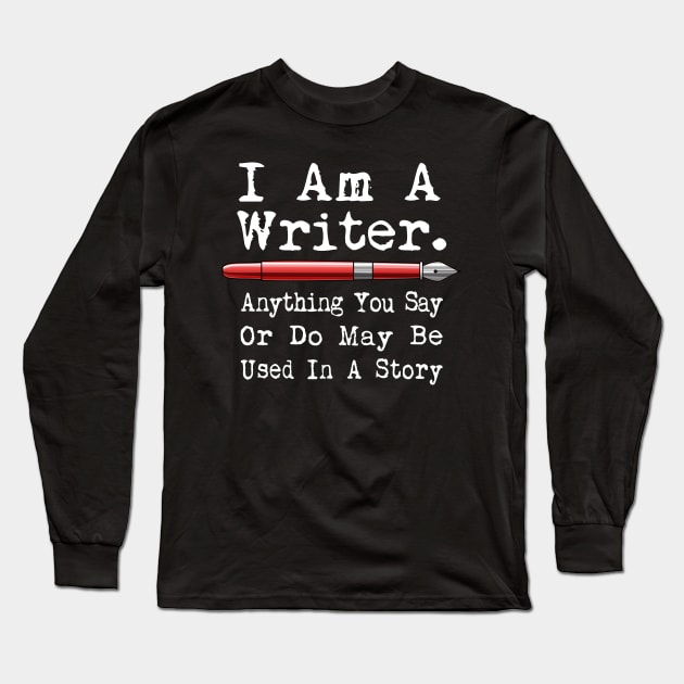 I Am A Writer Funny Author Writing Long Sleeve T-Shirt by macdonaldcreativestudios